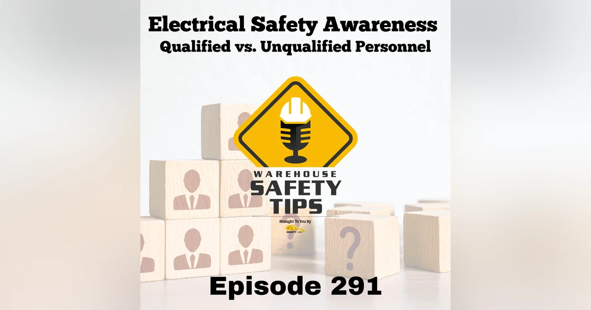 Warehouse Safety Tips | Episode 291 | Electrical Safety Awareness: Qualified vs. Unqualified Personnel
