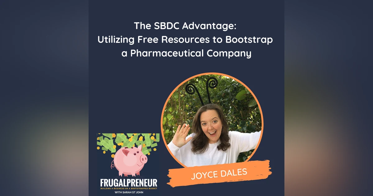 The SBDC Advantage: Utilizing Free Resources to Bootstrap a Pharmaceutical Company (with Joyce Dales)