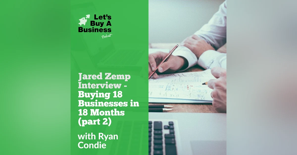 Jared Zemp Interview - Buying 18 Businesses in 18 Months (part 2)