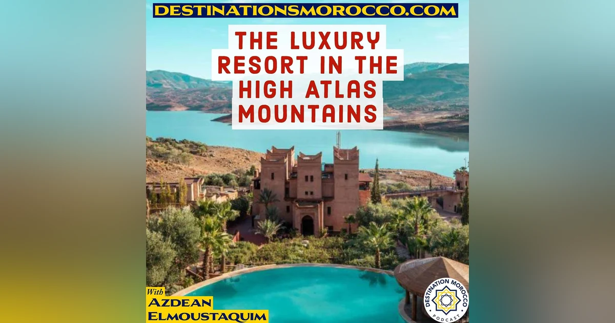 The Luxury Resort in the High Atlas Mountains
