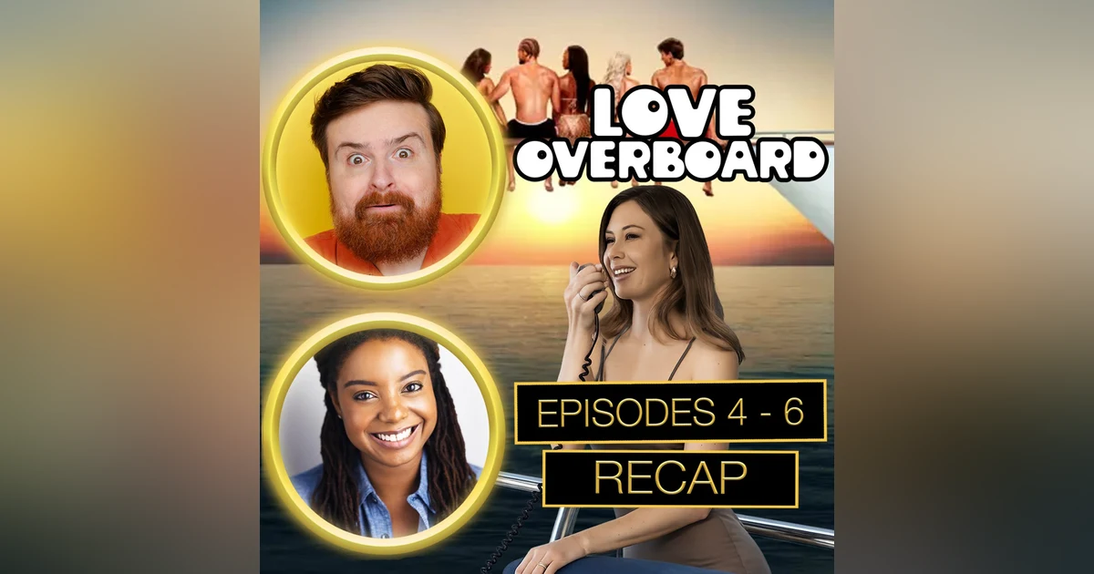 Love Overboard Episodes 4 - 6 Recap