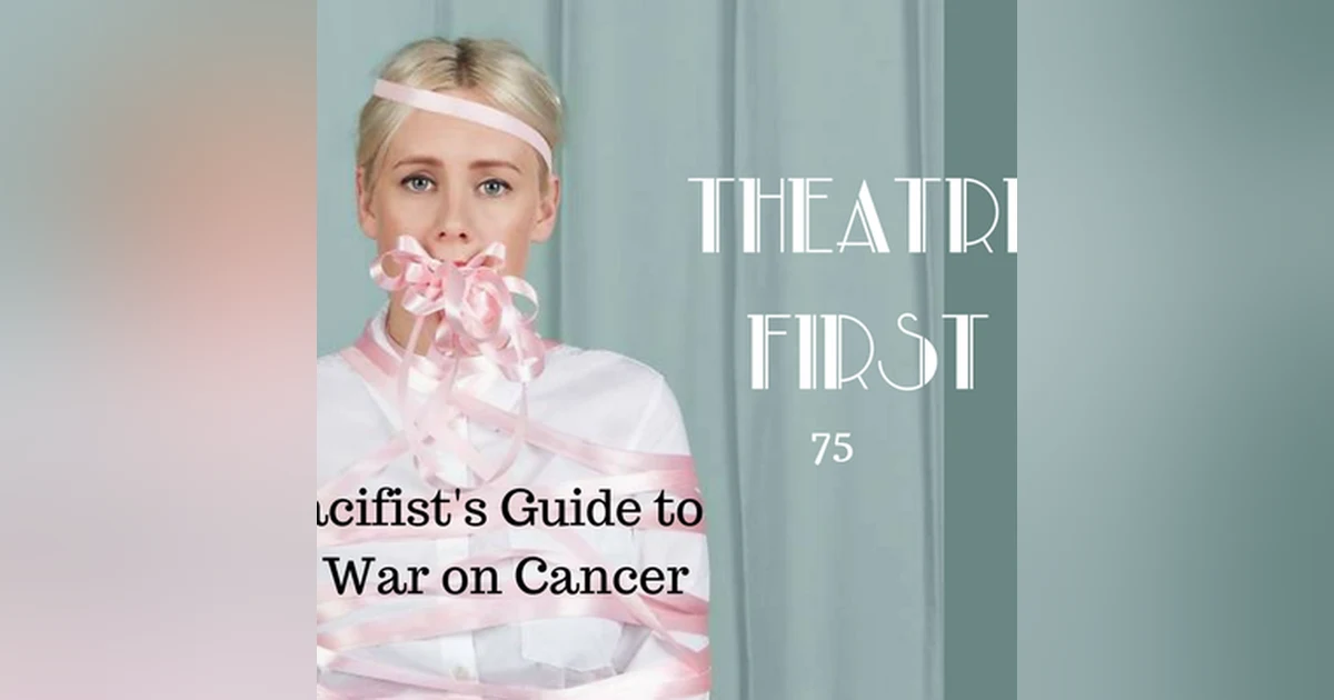 75: A Pacifist's Guide to the War on Cancer - Theatre First with Alex First