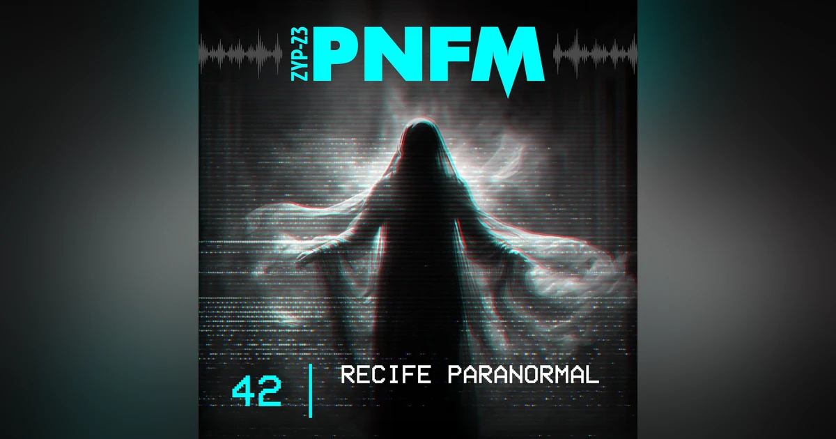 PNFM - EP042 - Recife Paranormal