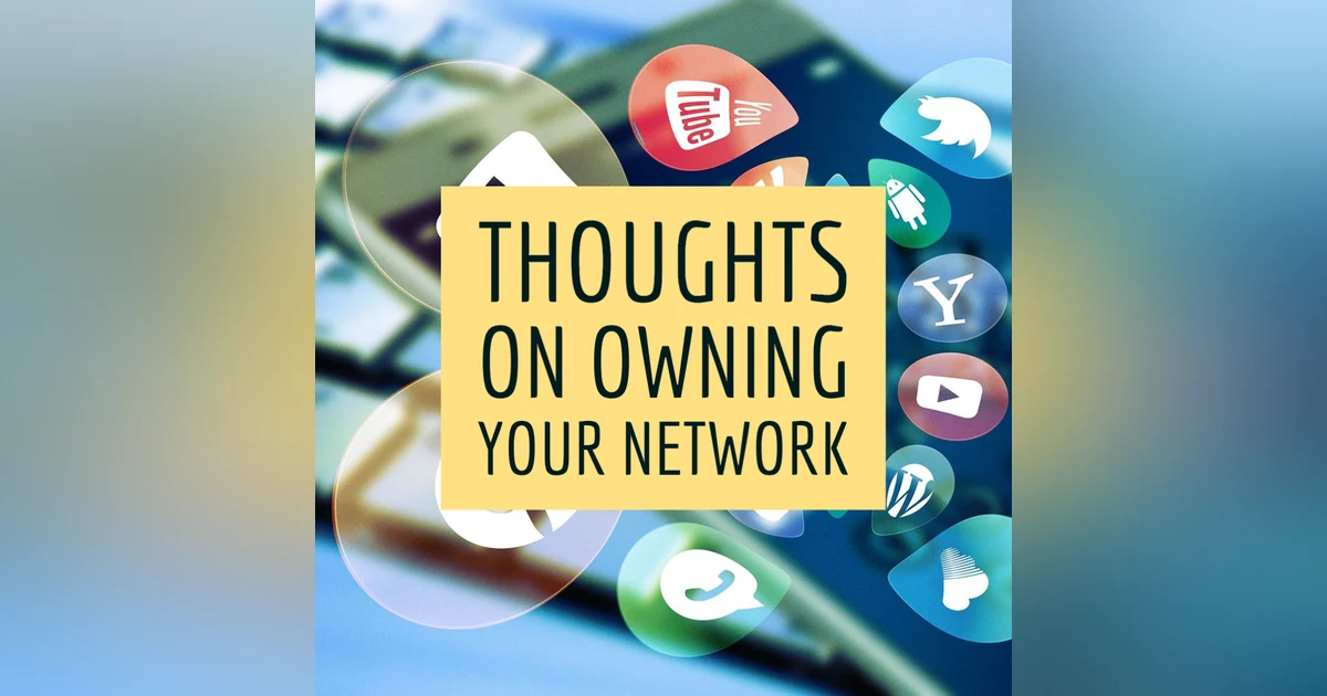 Thoughts On Owning Your Own Network