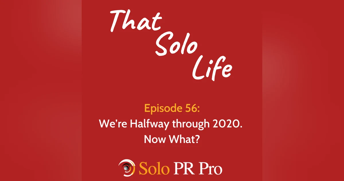 Episode 56: We’re Halfway through 2020. Now What?