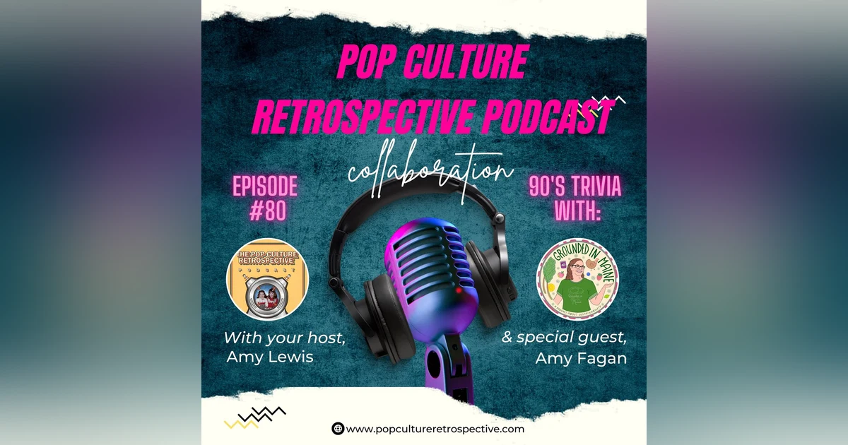 #80 - 90's Pop Culture Trivia w/Amy from the Grounded in Maine Podcast!