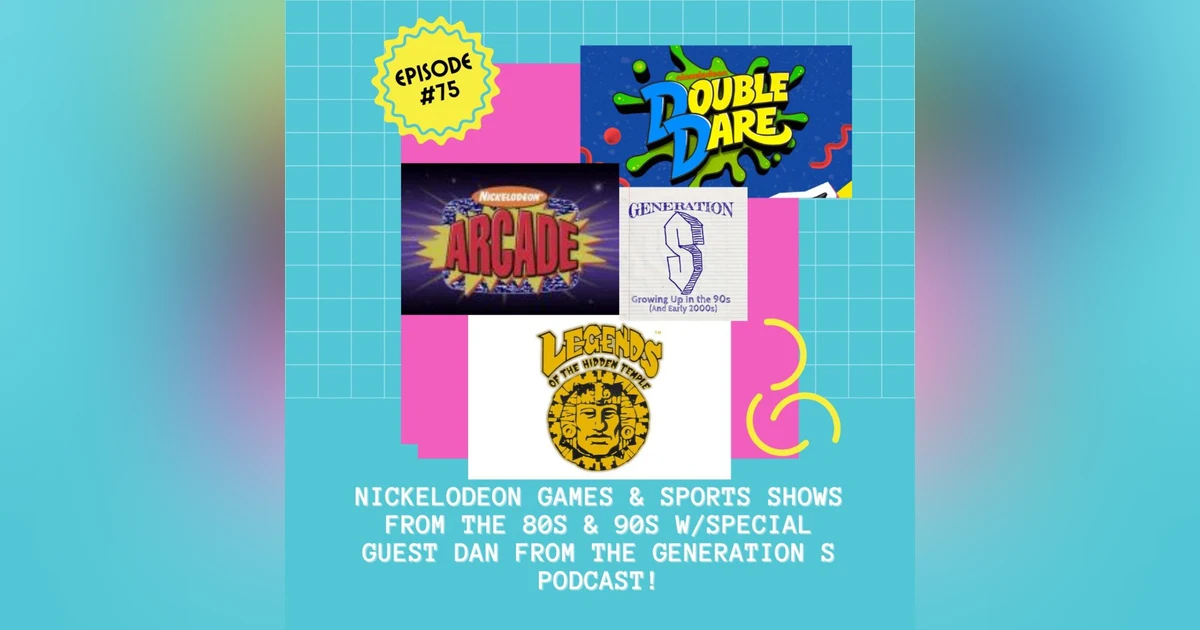 #75 - Classic Nickelodeon Games & Sports Shows from the '80s and '90s with Dan from the Generation S Podcast!
