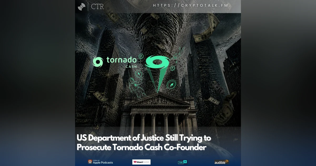 US Department of Justice Still Trying to Prosecute Tornado Cash Co-Founder