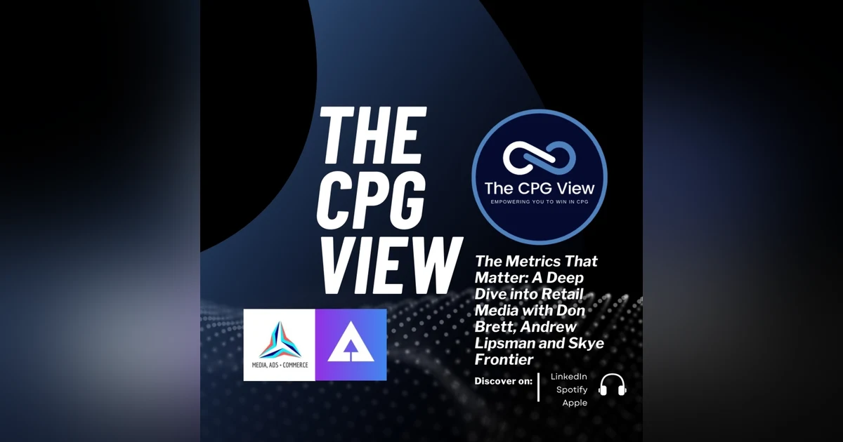 The Metrics That Matter: A Deep Dive into Retail Media with Don Brett, Andrew Lipsman and Skye Frontier
