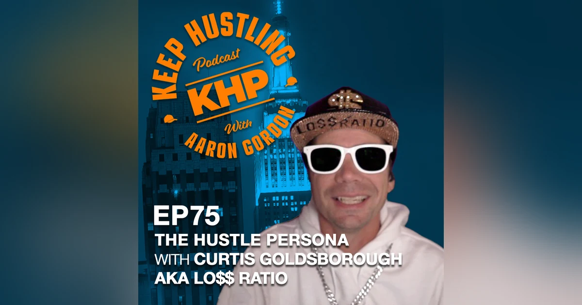 The Hustle Persona with Curtis Goldsborough AKA Lo$$ Ratio