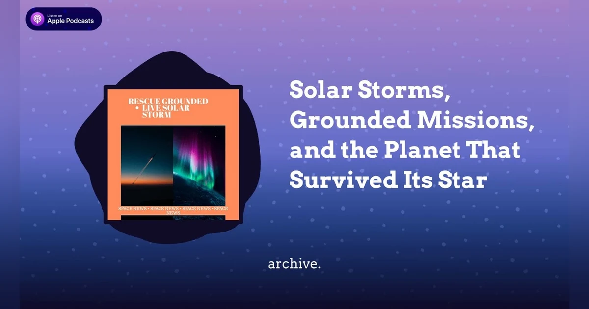 Solar Storms, Grounded Missions, and the Planet That Survived Its Star