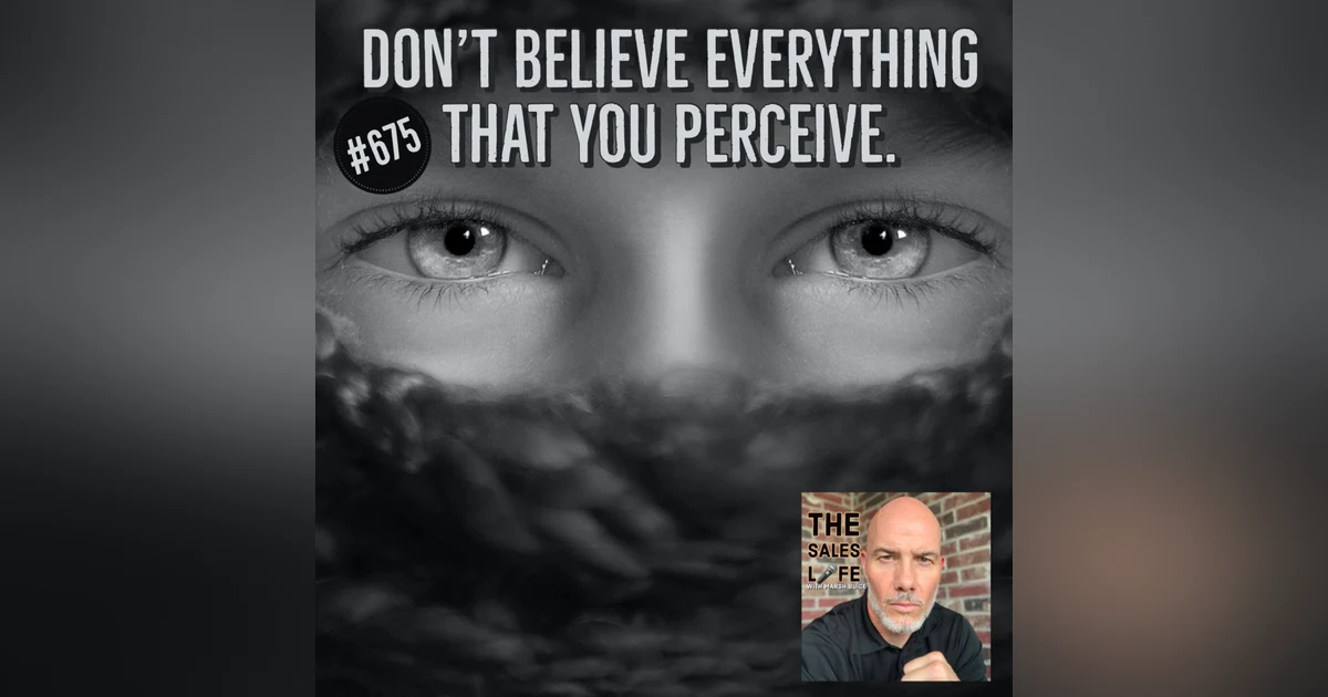 Don't believe everything that you perceive. | Apply proportional thinking to your life w/ Damon West