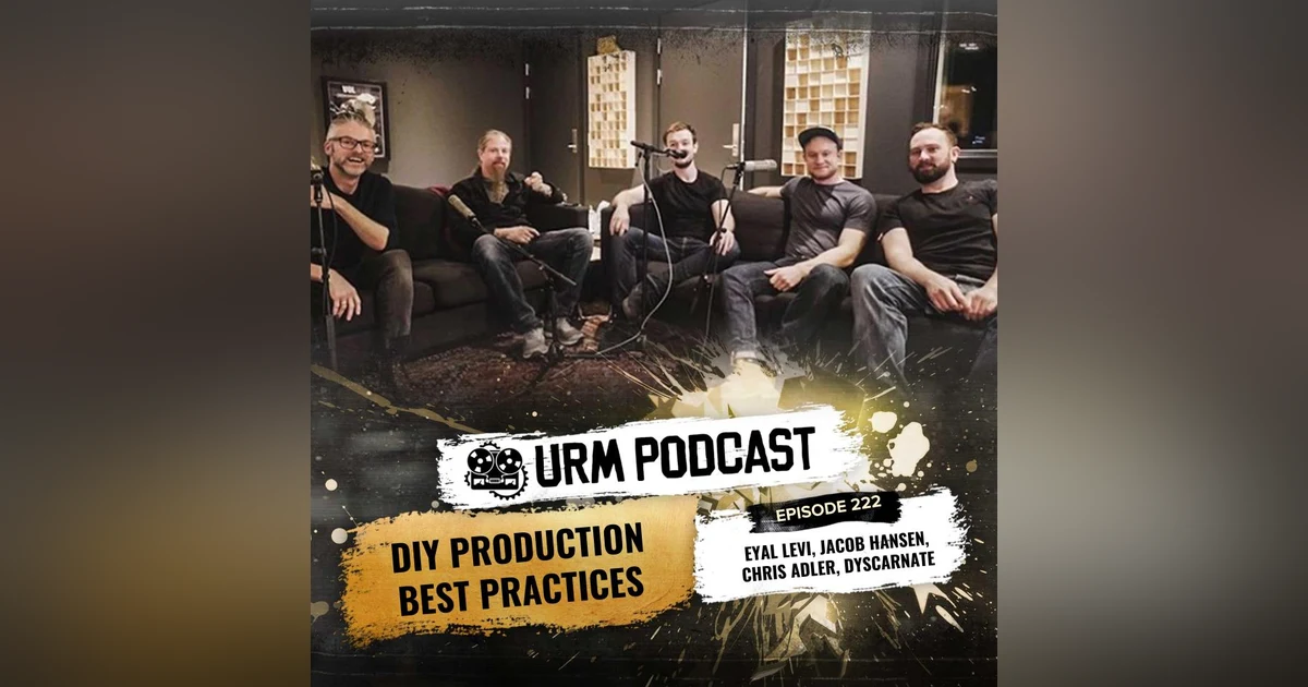 EP 222 | DIY Production Best Practices with Jacob Hansen, Dyscarnate, and Chris Adler