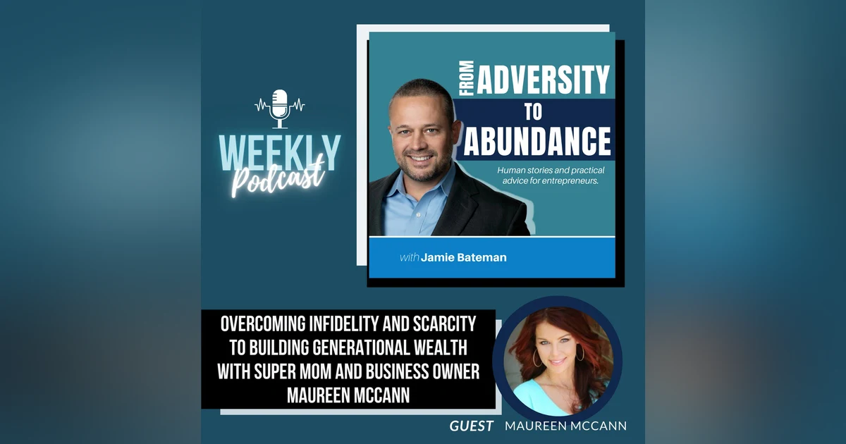 From Infidelity and Scarcity to Family and Abundance with Business Mom Maureen McCann