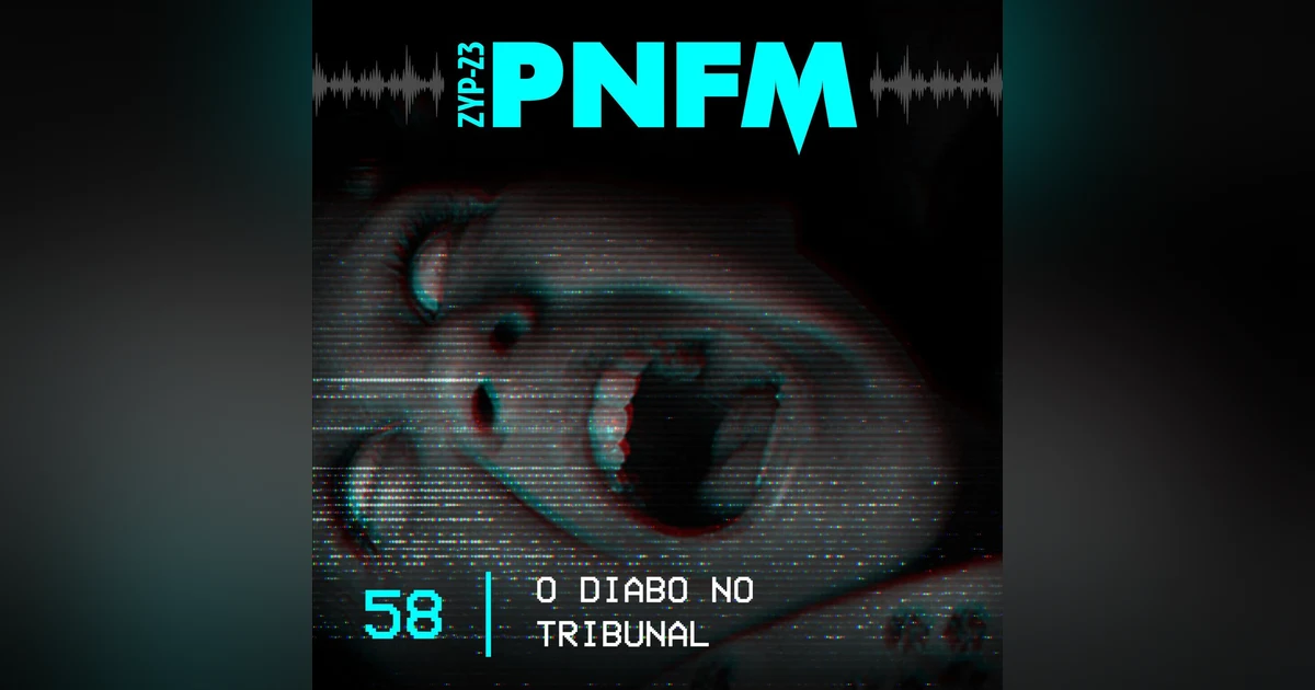 PNFM - EP058 - O Diabo no Tribunal