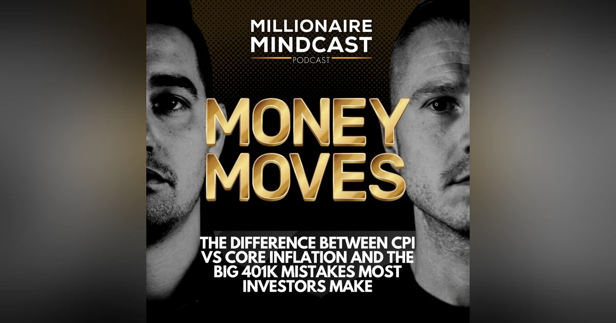The Difference Between CPI vs Core Inflation and The Big 401K Mistakes Most Investors Make - Money Moves