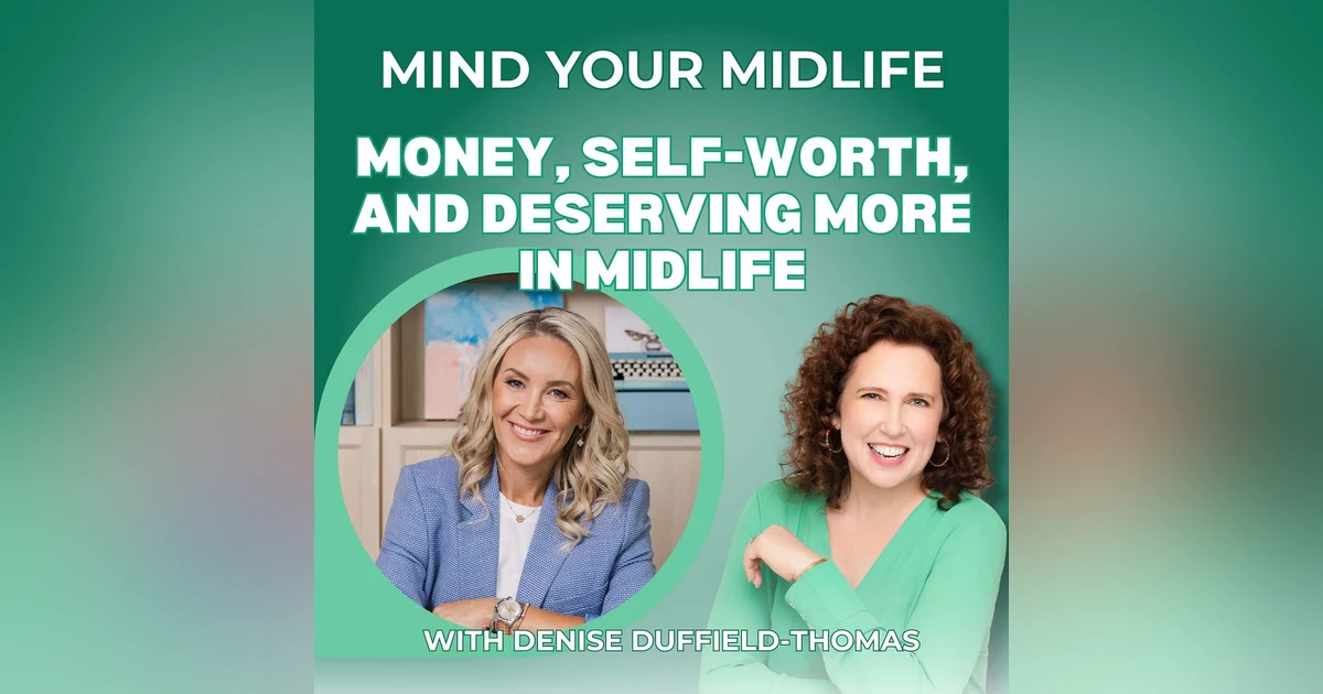 65. Money, Self-Worth, and Deserving More in Midlife, with Denise Duffield-Thomas