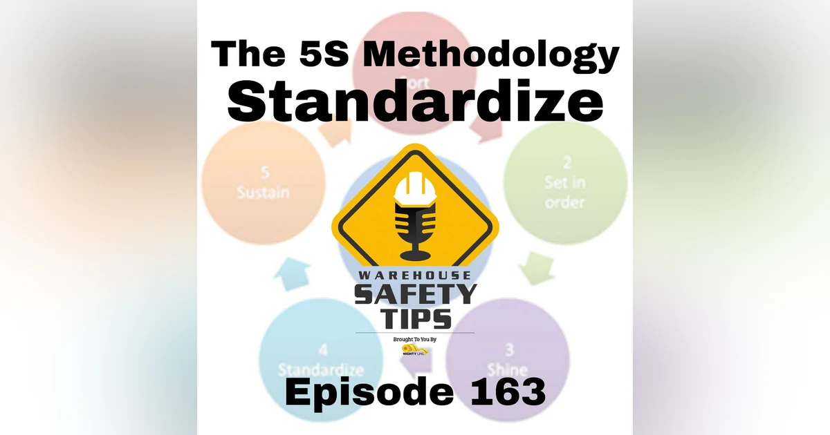 S4 Ep163: Warehouse Safety Tips | Episode 163 | The 5S Methodology - Standardize
