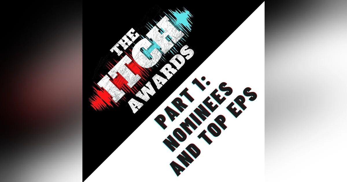 E135 The Itch Awards Part 1: Nominees and Top EPs