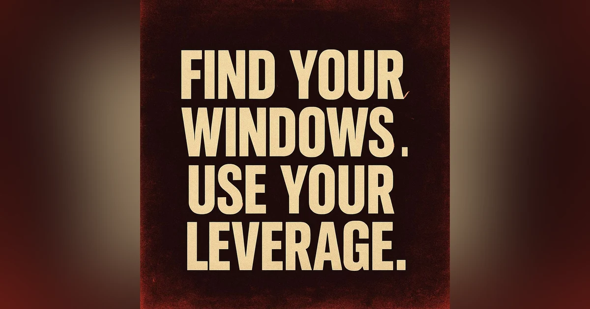 940. Find Your Windows. Use Your Leverages.