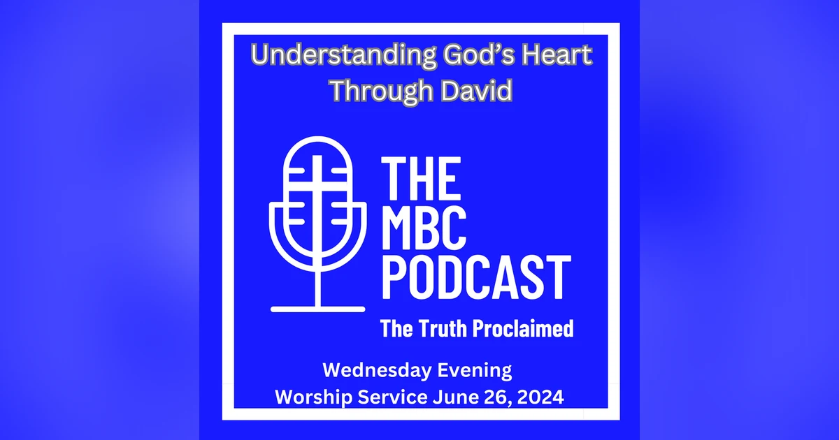 Understanding God’s Heart Through David - Wednesday Evening Worship Service June 26, 2024