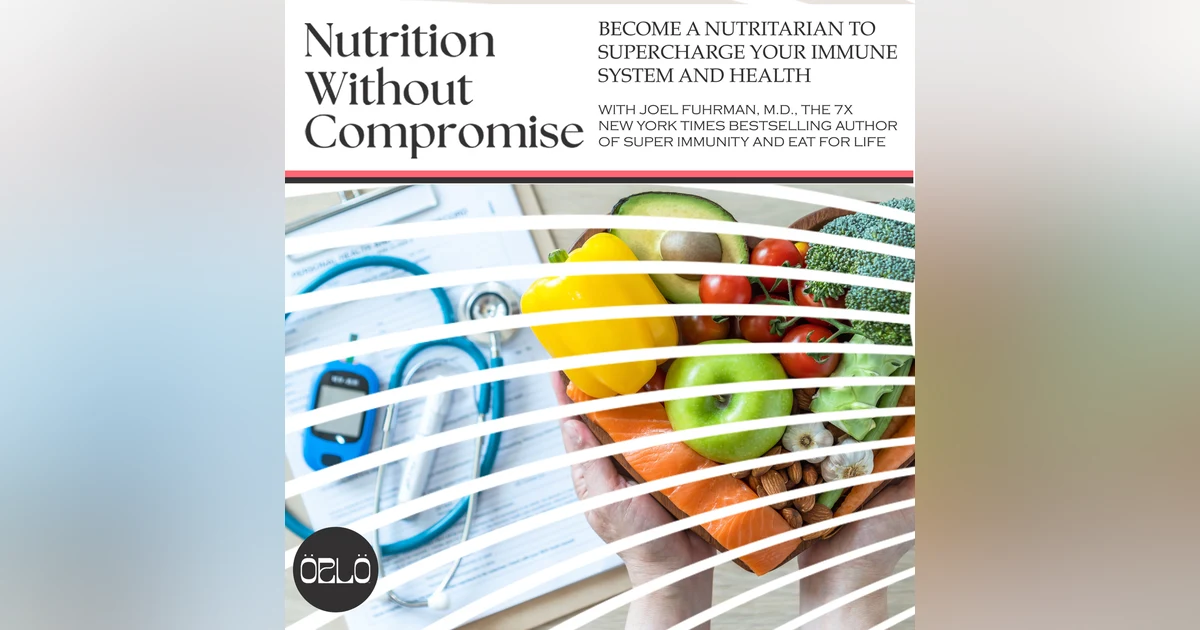 Become A Nutritarian To Supercharge Your Immune System And Health With Joel Fuhrman, M.D., The 7X New York Times Bestselling Author Of Super Immunity And Eat For Life