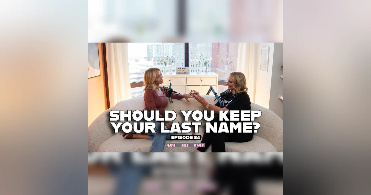 Ep 84: Should You Keep Your Last Name?