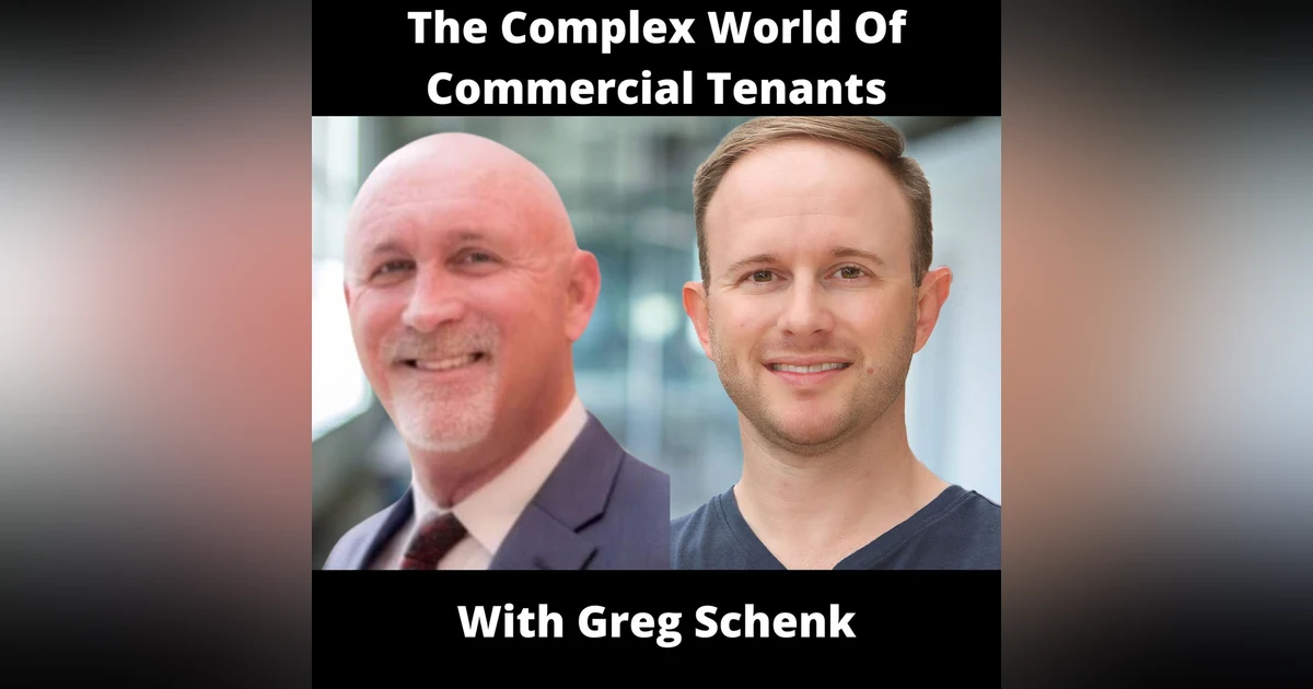 The Complex World Of Commercial Tenants With Greg Schenk