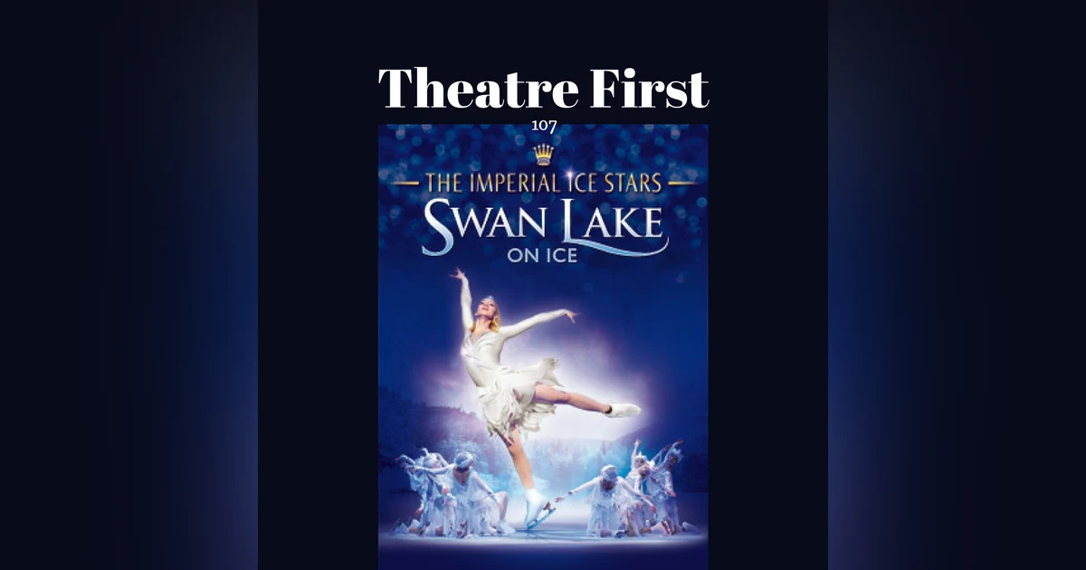 107:  The Imperial Ice Stars Swan Lake On Ice - Theatre First with Alex First