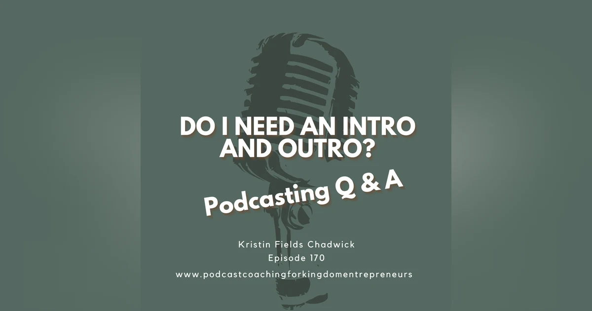 Do I Need an Intro and Outro? Podcasting Q&A [170]
