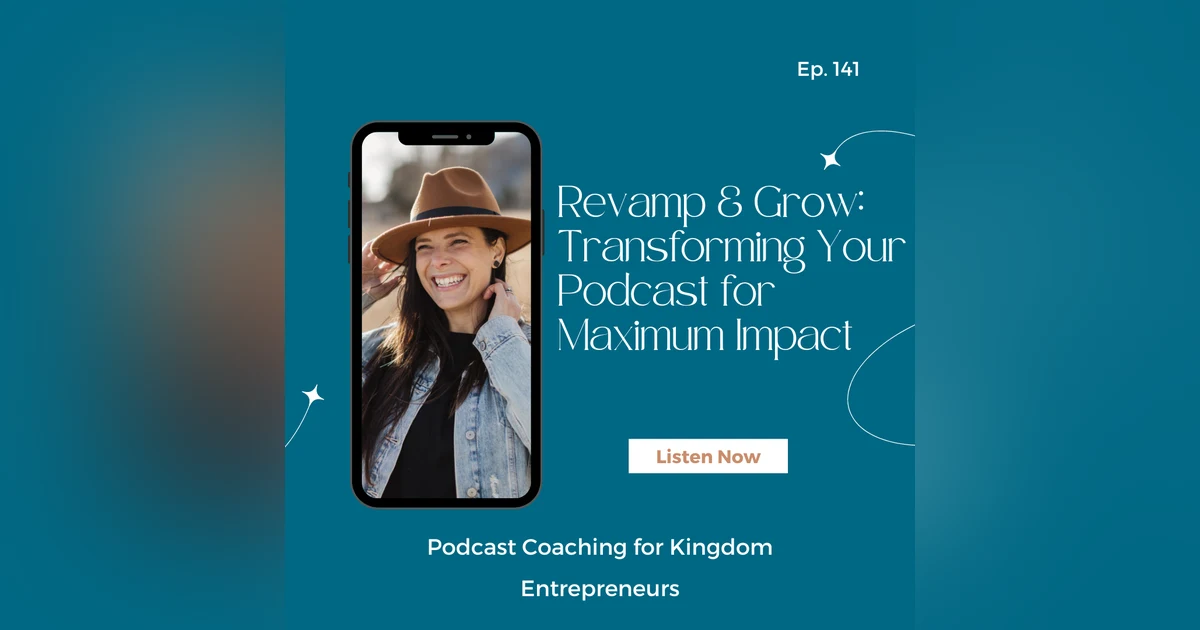 Revamp & Grow: Transforming Your Podcast for Maximum Impact [141]