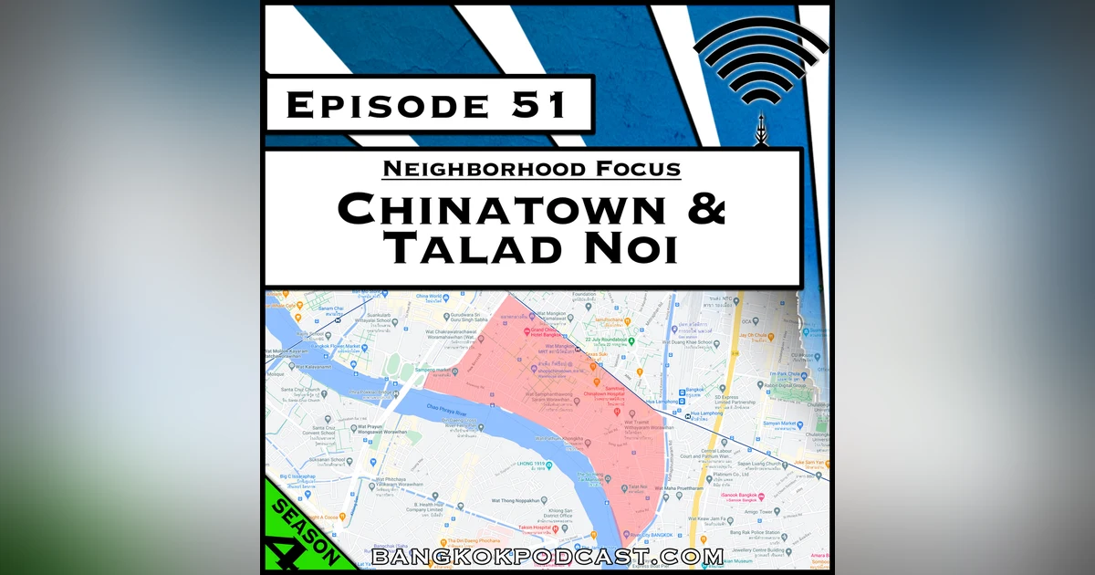 Neighborhood Focus: Chinatown & Talad Noi [Season 4, Episode 51]