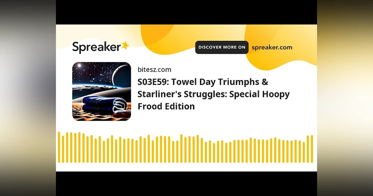 S03E59: Towel Day Triumphs & Starliner’s Struggles: Special Hoopy Frood Edition