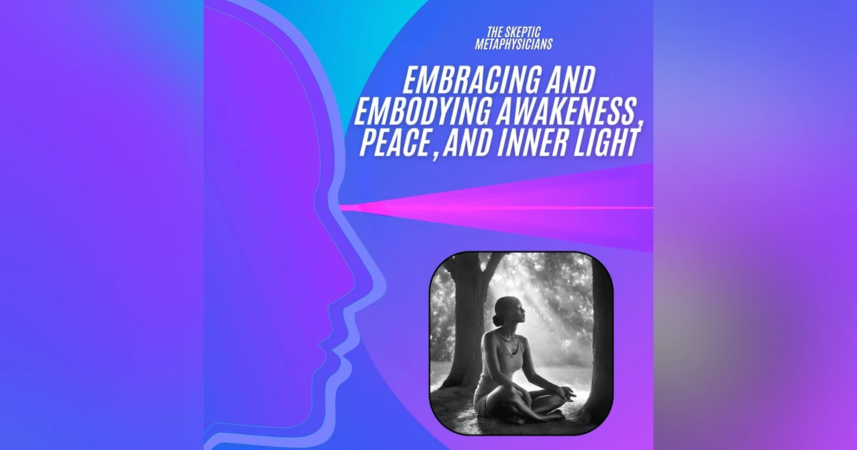 Embracing and Embodying Awakeness, Peace, and Inner Light