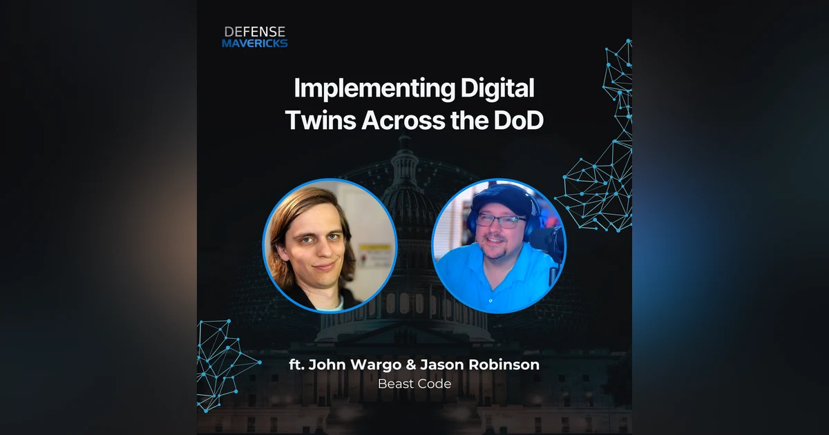 Implementing Digital Twins Across the DoD with John Wargo & Jason Robinson