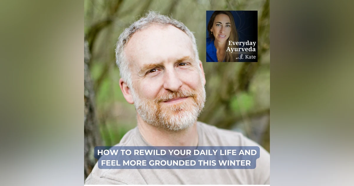62. How To Rewild Your Daily Life And Feel More Grounded This Winter