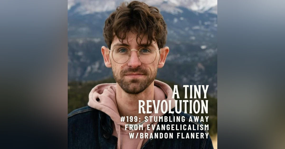 #199: Stumbling Away from Evangelicalism, w/ Brandon Flanery