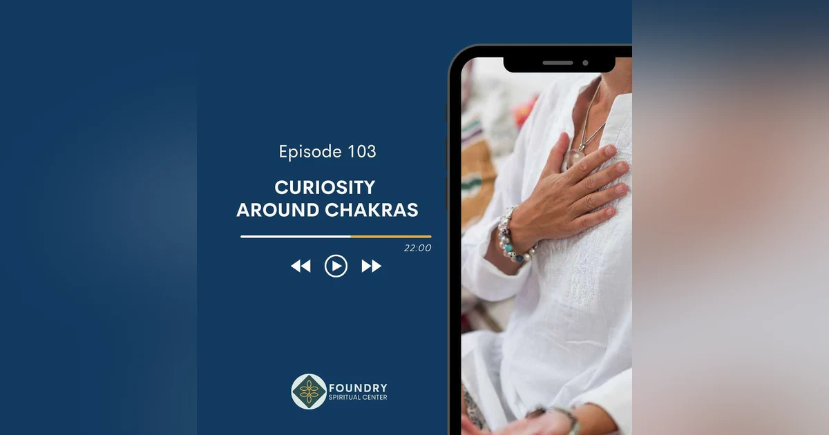 Ep 103 Curiosity Around Chakras
