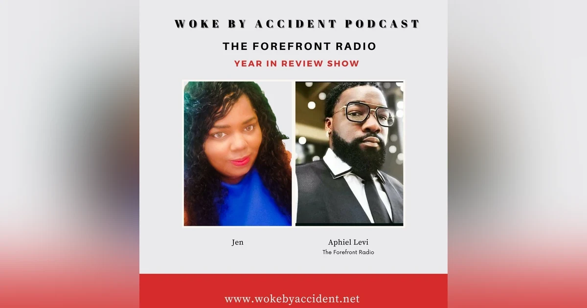 Woke By Accident Podcast Episode 75 - 2021 Year In Review featuring The Forefront Radio