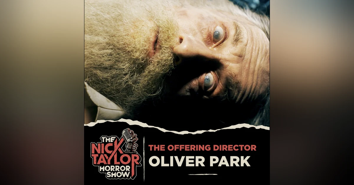 THE OFFERING Director, Oliver Park on The Study of Fear [Episode 101]