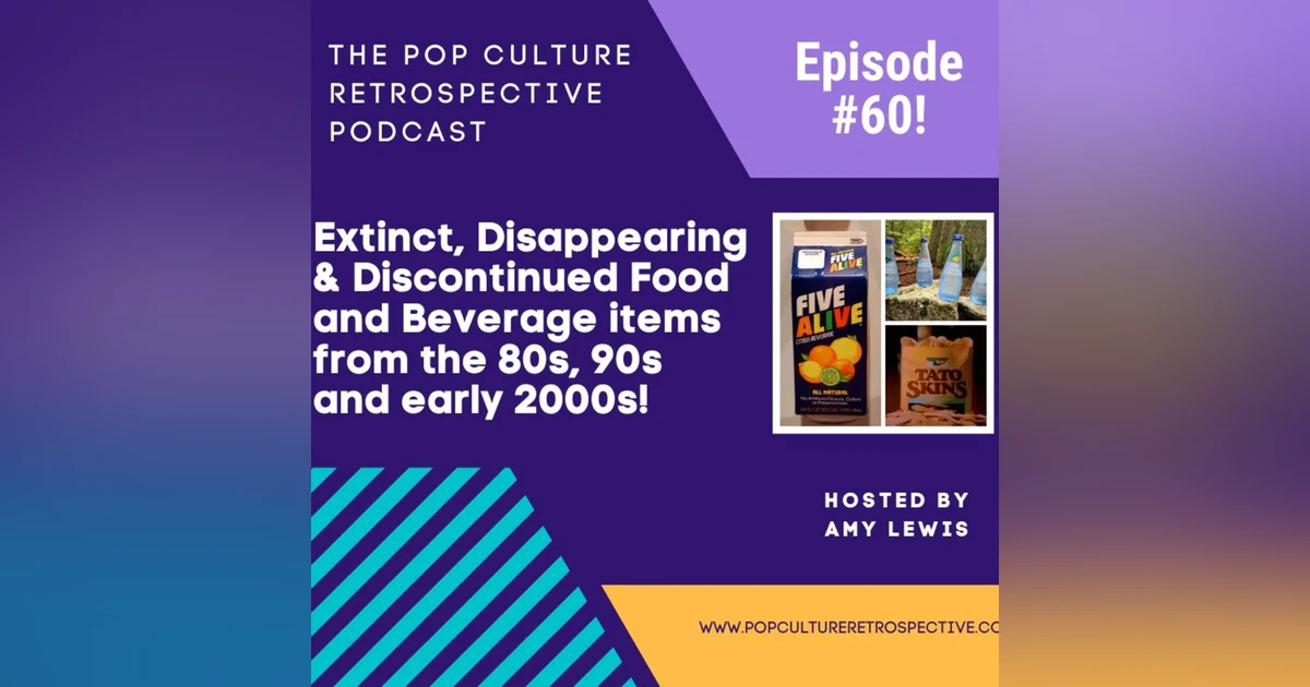 Pop Culture Retrospective Podcast Episode #60 - Extinct, Disappearing and Discontinued Food and Beverage Items from the 80s, 90s and early 2000s, part I
