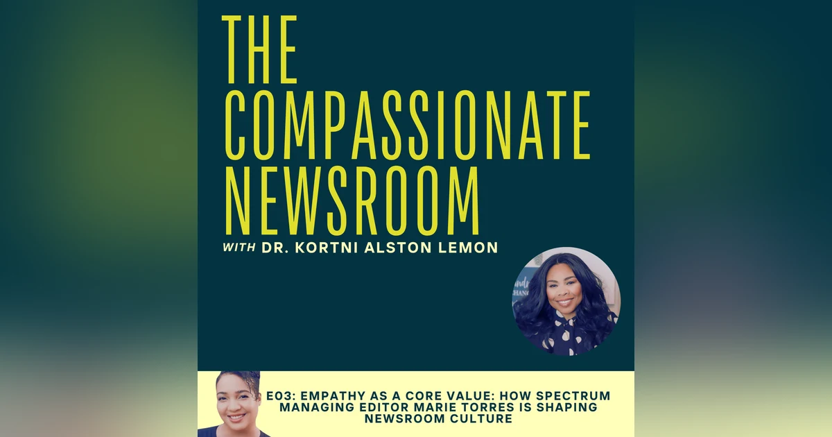 E03: Empathy as a Core Value: How Marie Torres is Shaping Newsroom Culture