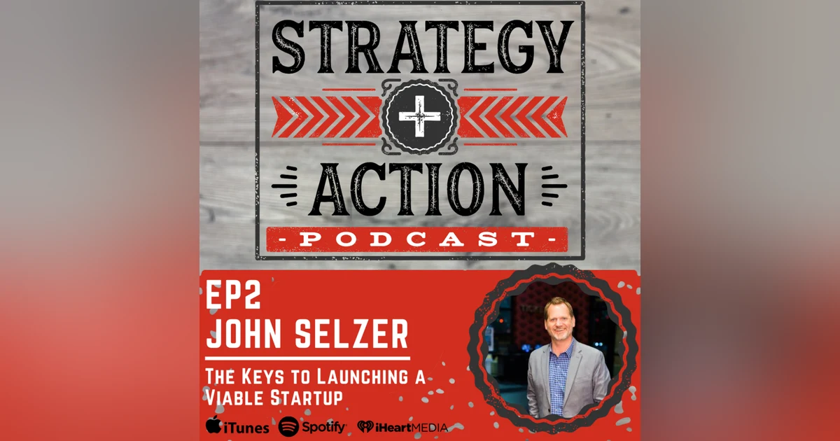 Ep2 John Selzer - Launching a Viable Startup