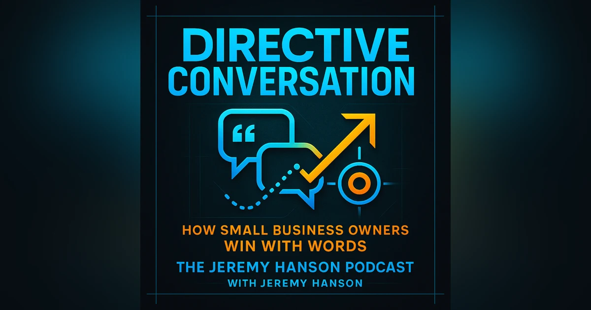 Directive Conversation: The Small-Business Superpower for Sales, Retention & Real Relationships | The Jeremy Hanson Podcast