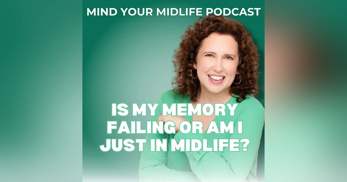 Is My Memory Failing or Am I Just in Midlife? (Ep. 31)