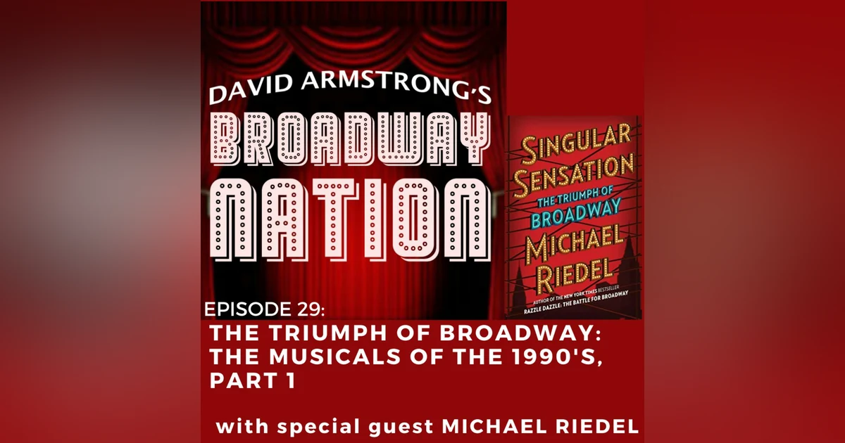 Episode 29: "The Triumph Of Broadway": The Musicals Of The 1990s, part 1 - with special guest Michael Riedel