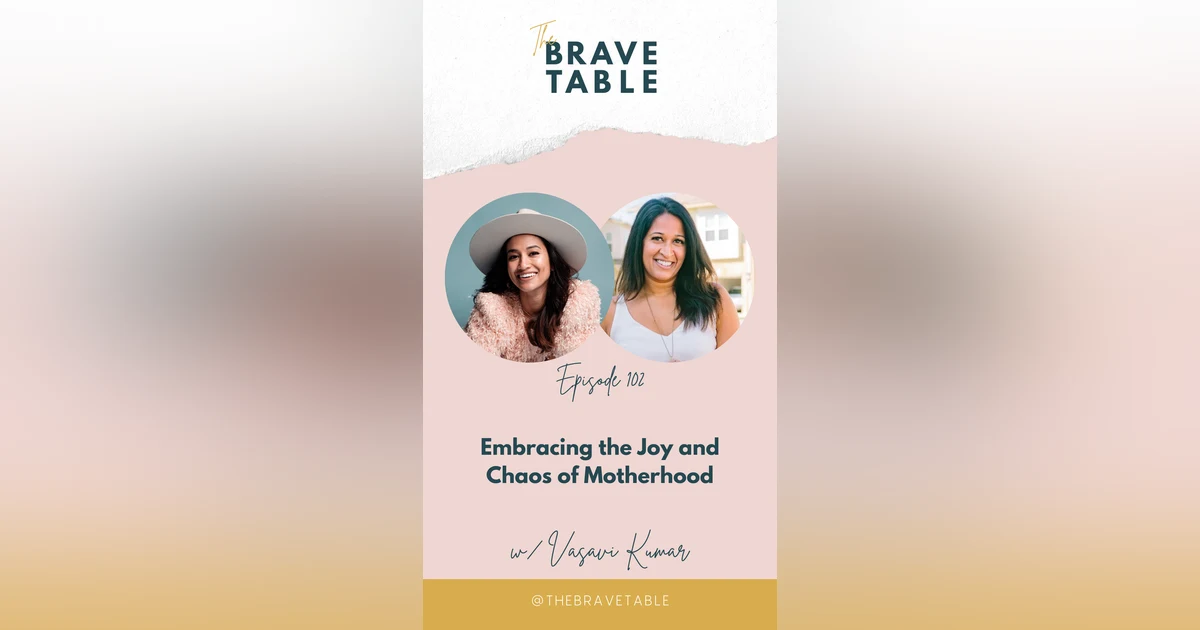 102: Embracing the Joy and Chaos of Motherhood with Vasavi Kumar