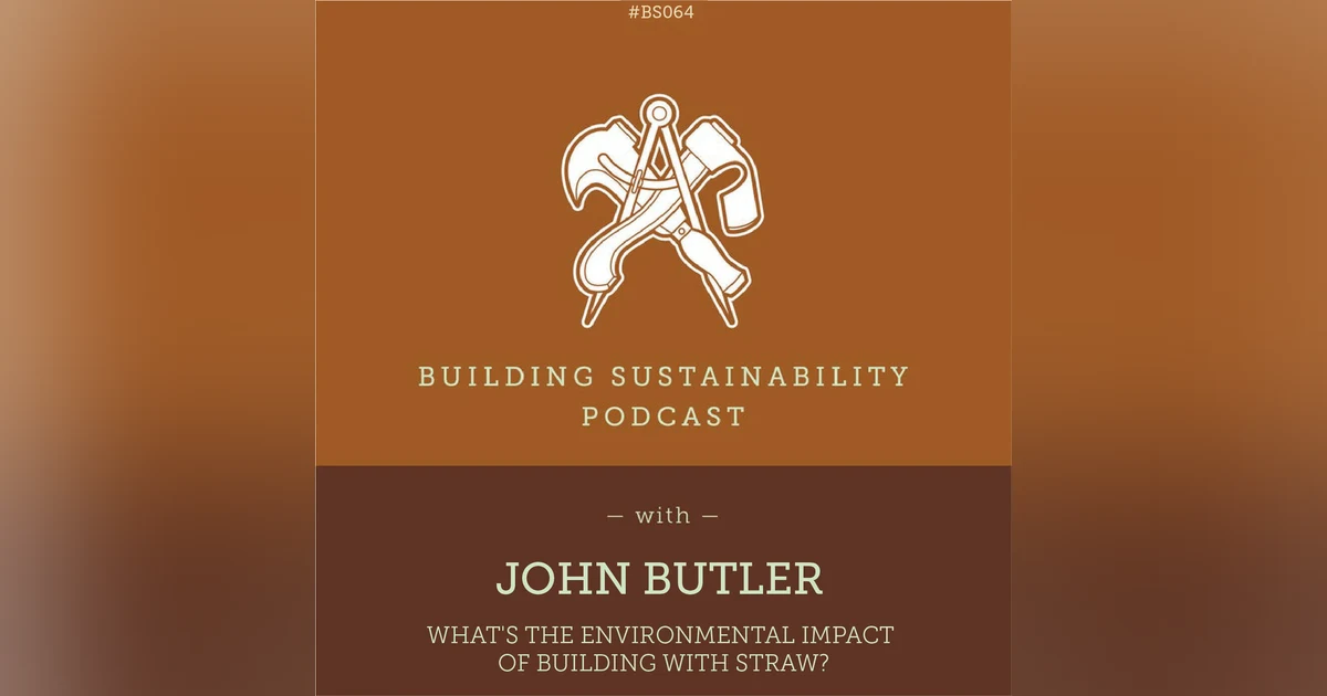 What are the environmental impacts of building with Straw? - John Butler - BS064