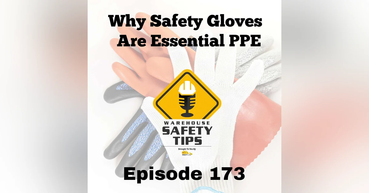 S4 Ep173: Warehouse Safety Tips | Episode 173 | Why Safety Gloves Are Essential PPE
