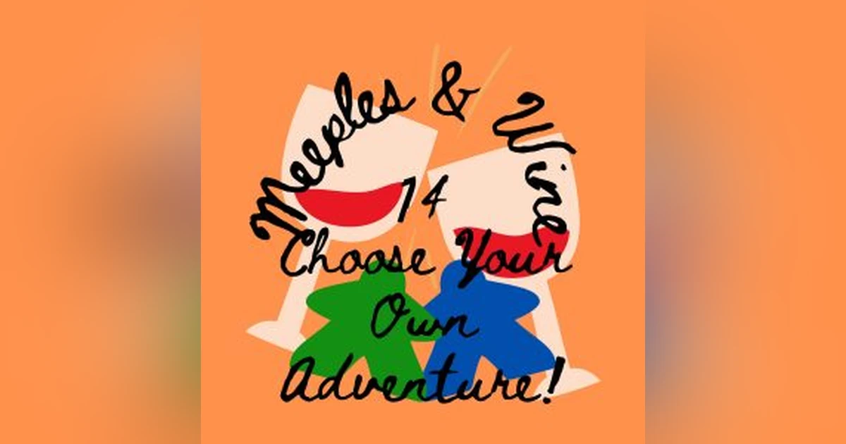 Meeples & Wine 14 – Choose Your Own Adventure!